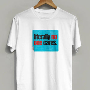 A white unisex t-shirt with the slogan "Literally no one cares"