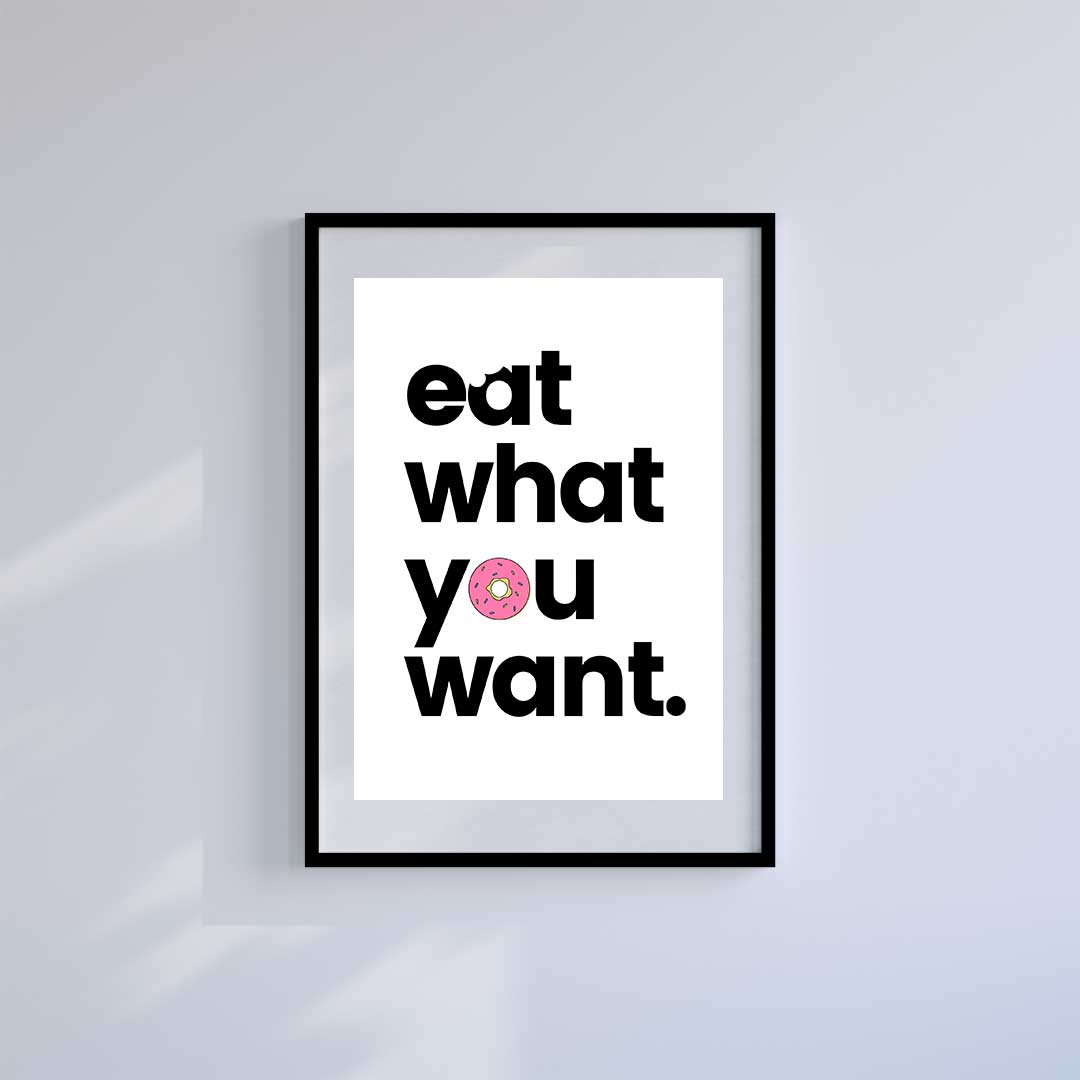Medium (A3) 11.75" x 16.5" inc Mount-White-Eat What You Want- Wall Art Print-Famous Rebel