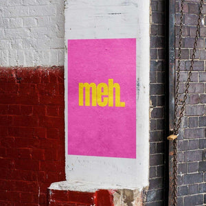 -Meh- Wall Art Print-Famous Rebel