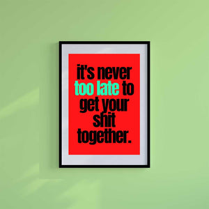 Small 10"x8" inc Mount-White-Never Too Late- Wall Art Print-Famous Rebel