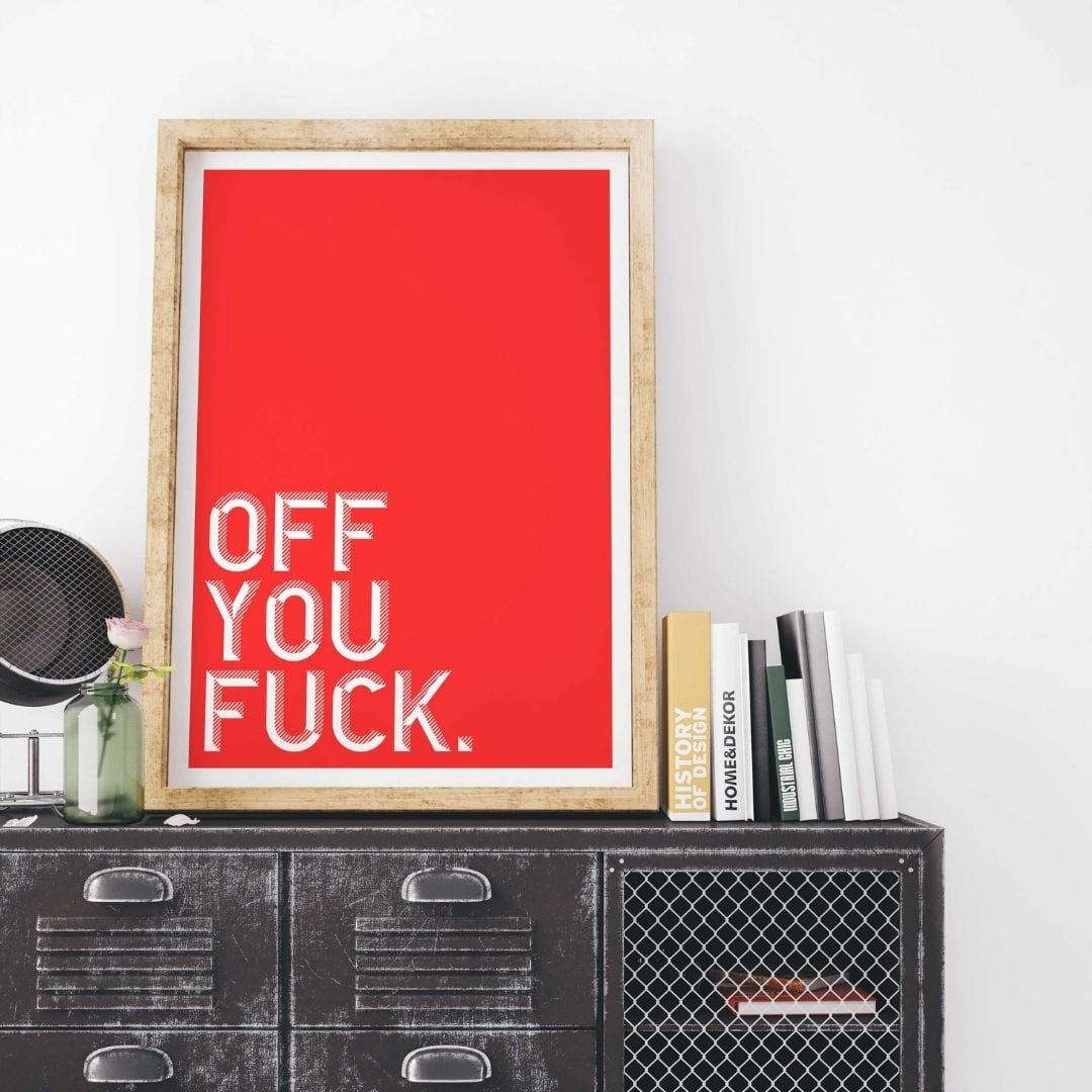 -Off You Fuck - Wall Art Print-Famous Rebel
