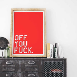 -Off You Fuck - Wall Art Print-Famous Rebel