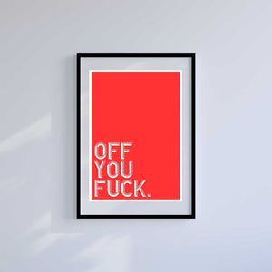 Large (A2) 16.5" x 23.4" inc Mount-White-Off You Fuck - Wall Art Print-Famous Rebel