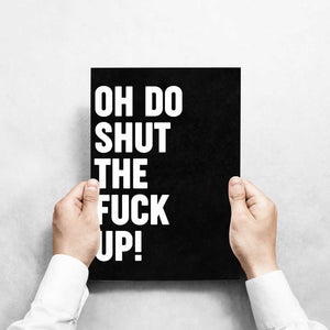 -Oh Do Shut Up - Wall Art Print-Famous Rebel