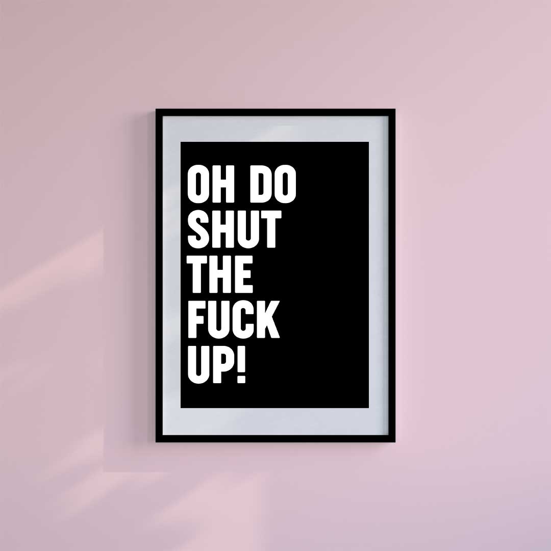 Medium (A3) 11.75" x 16.5" inc Mount-White-Oh Do Shut Up - Wall Art Print-Famous Rebel