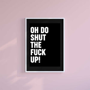 Small 10"x8" inc Mount-Black-Oh Do Shut Up - Wall Art Print-Famous Rebel