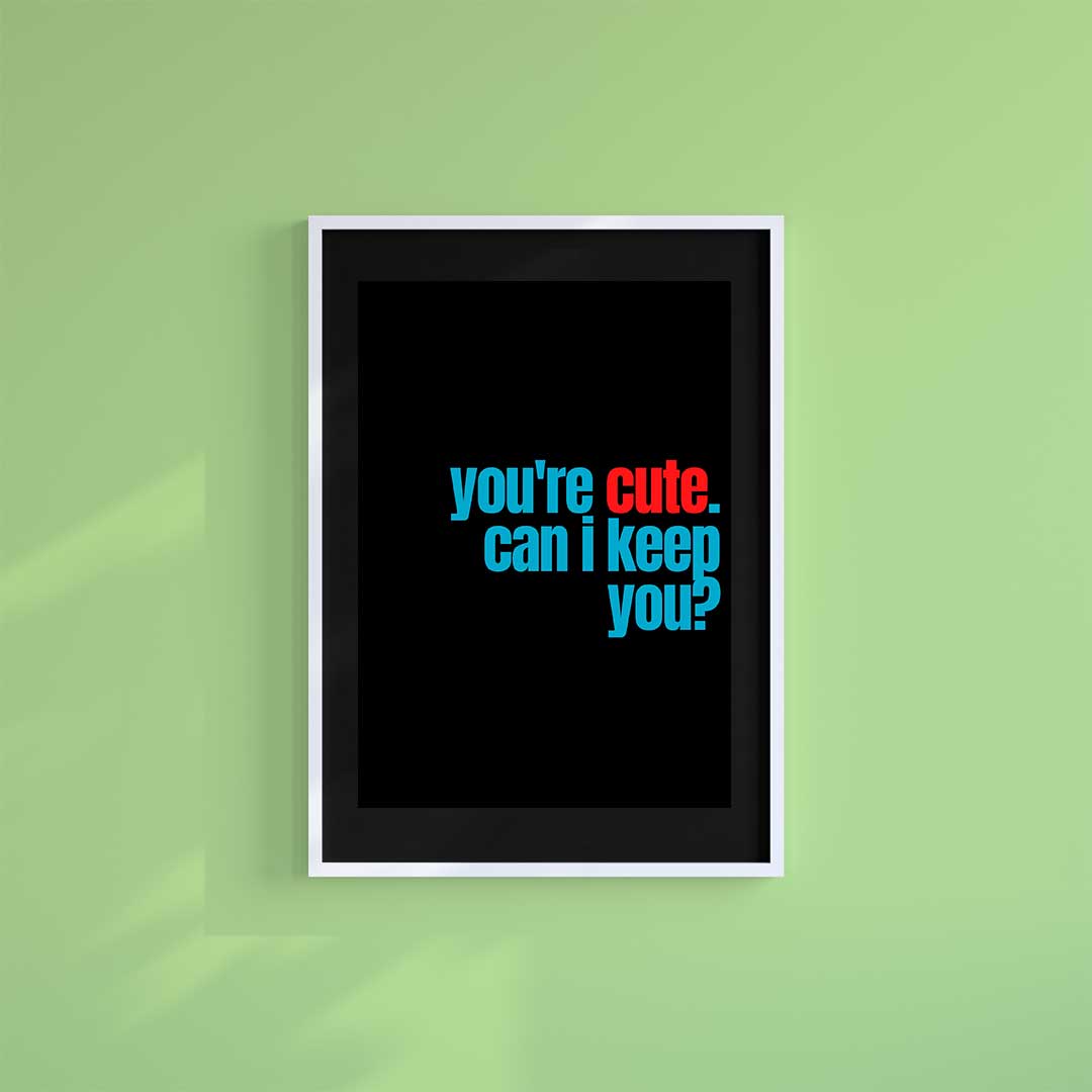 -You're Cute- Wall Art Print-Famous Rebel