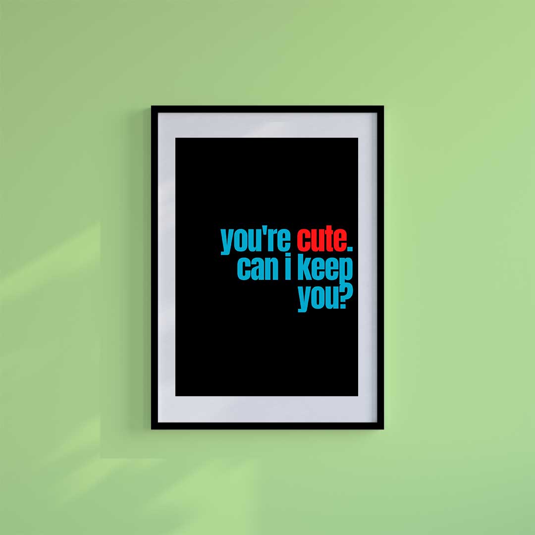 -You're Cute- Wall Art Print-Famous Rebel