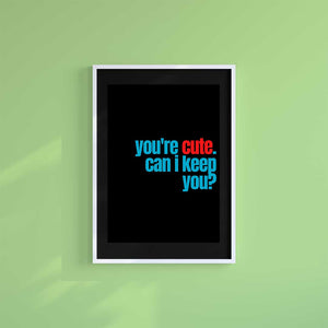 Medium (A3) 11.75" x 16.5" inc Mount-Black-You're Cute- Wall Art Print-Famous Rebel