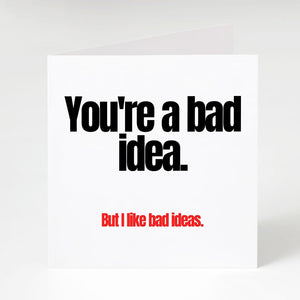 You're a bad idea-Notecard Famous Rebel