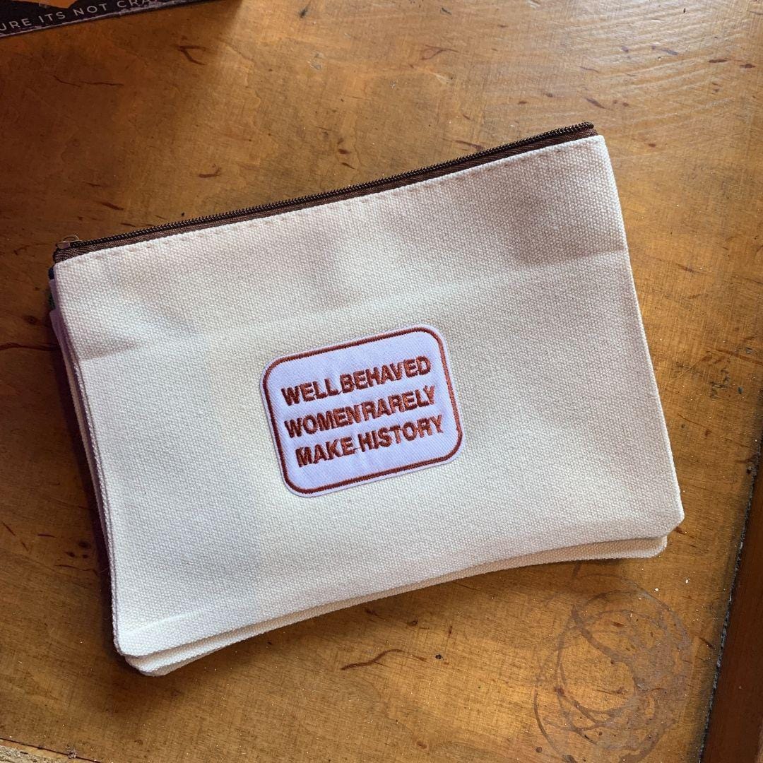 Zipper Pouch -Well Behaved Women Rarely make History-Famous Rebel